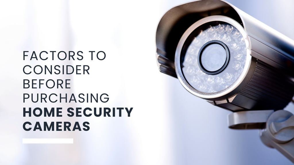 Factors to Consider before Purchasing Home Security Cameras