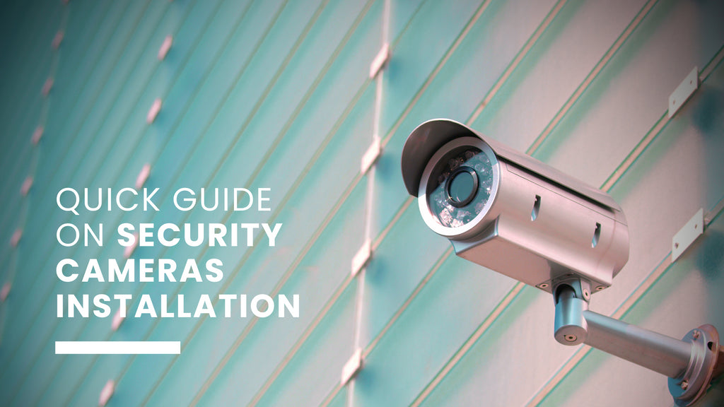 Quick Guide on Security Cameras Installation